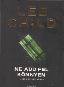 Lee Child - Ne add fel könnyen Lee Child - Ne add fel könnyen, Budapest 2019 antikvár könyv