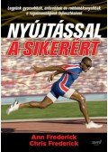 Frederick, Ann - Nyújtással a sikerért - Legyünk gyorsabbak, erősebbek és robbanékonyabbak a rugalmasságunk fejlesztésével