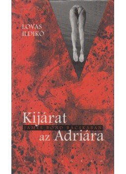 Lovas Ildikó - Kijárat az Adriára Lovas Ildikó - Kijárat az Adriára, Pozsony 2005 antikvár könyv