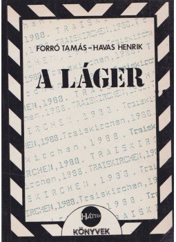 Forró Tamás, Havas Henrik - A láger (dedikált) Forró Tamás, Havas Henrik - A láger (dedikált), Budapest 1988 antikvár könyv