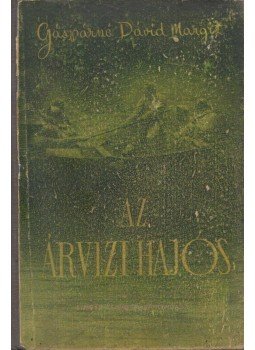 Gáspárné Dávid Margit - Az árvízi hajós Gáspárné Dávid Margit - Az árvízi hajós, Budapest 1938 antikvár könyv
