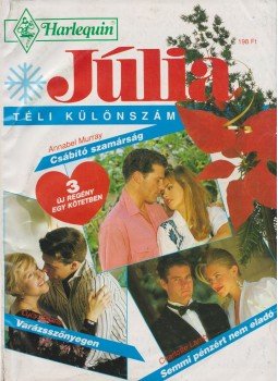 Murray, Annabel, Lucy Keane, Charlotte Lamb - Júlia téli különszám 1993/5. Murray, Annabel, Lucy Keane, Charlotte Lamb - Júlia téli különszám 1993/5., Budapest 1991 antikvár könyv