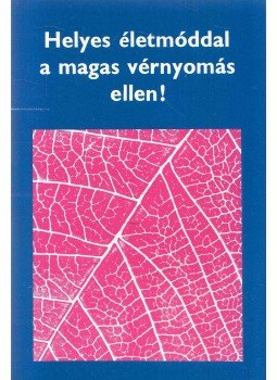 - Helyes életmóddal a magas vérnyomás ellen! - Helyes életmóddal a magas vérnyomás ellen!, Budapest 1978 antikvár könyv