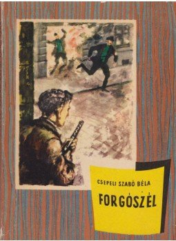 Csepeli Szabó Béla - Forgószél Csepeli Szabó Béla - Forgószél, Budapest 1965 antikvár könyv