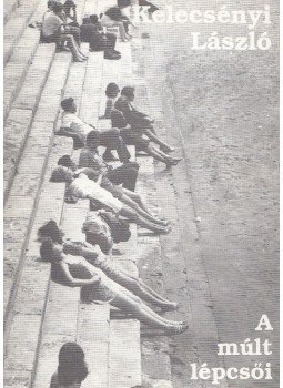 Kelecsényi László - A múlt lépcsői Kelecsényi László - A múlt lépcsői, Budapest 1992 antikvár könyv