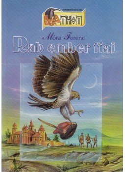 Móra Ferenc - Rab ember fiai, Debrecen 1999 antikvár könyv