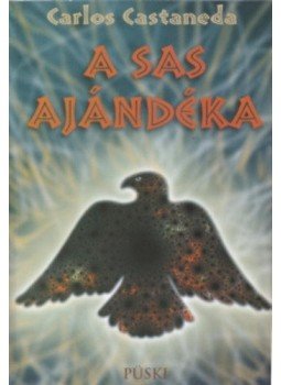 Castaneda, Carlos - A sas ajándéka Castaneda, Carlos - A sas ajándéka, null 2002 antikvár könyv