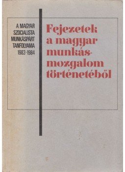Kende János, Borsányi György - Fejezetek a magyar munkásmozgalom történetéből Kende János, Borsányi György - Fejezetek a magyar munkásmozgalom történetéből, Budapest 1984 antikvár könyv