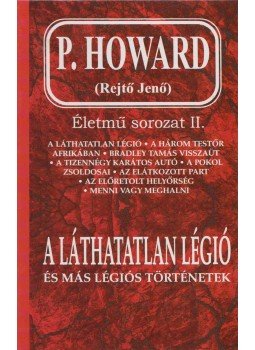 P. Howard, Gibson Lavery, Rejtő Jenő - A láthatatlan légió és más légiós történetek P. Howard, Gibson Lavery, Rejtő Jenő - A láthatatlan légió és más légiós történetek, Budapest 1995 antikvár könyv