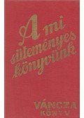 Váncza József - A mi süteményeskönyvünk