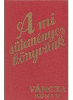 Váncza József - A mi süteményeskönyvünk, Budapest 1985 antikvár könyv