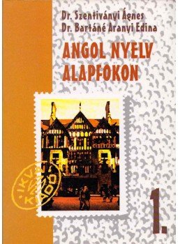 Dr. Szentiványi Ágnes, Dr. Bartáné Aranyi Edina - Angol nyelv alapfokon 1. (dedikált) Dr. Szentiványi Ágnes, Dr. Bartáné Aranyi Edina - Angol nyelv alapfokon 1. (dedikált), Budapest 1994 antikvár könyv