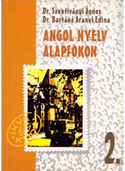 Dr. Szentiványi Ágnes, Dr. Bartáné Aranyi Edina - Angol nyelv alapfokon 2. Dr. Szentiványi Ágnes, Dr. Bartáné Aranyi Edina - Angol nyelv alapfokon 2., Budapest 1994 antikvár könyv