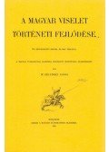 Szendrei János - A magyar viselet történeti fejlődése