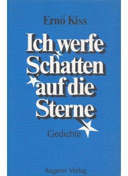Kiss Ernő - Ich werfe Schatten auf die Sterne Kiss Ernő - Ich werfe Schatten auf die Sterne, München 1978 antikvár könyv