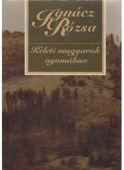 Ignácz Rózsa - Keleti magyarok nyomában Ignácz Rózsa - Keleti magyarok nyomában, Csíkszereda 2009 antikvár könyv