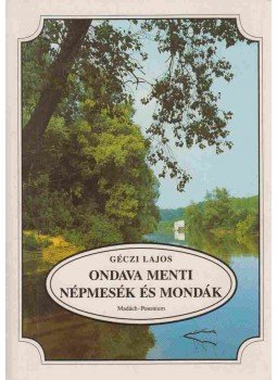 Géczi Lajos - Ondava menti népmesék és mondák Géczi Lajos - Ondava menti népmesék és mondák, 1994 antikvár könyv