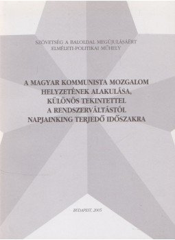 dr. Kemény Csaba - A magyar kommunista mozgalom helyzetének alakulása, különös tekintettel a rendszerváltástól napjainkig terjedő időszakra, Budapest 2005 antikvár könyv
