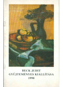 Mucsi András, Kiss Joakim Margit (szerk.) - Beck Judit gyűjteményes kiállítása 1990 Mucsi András, Kiss Joakim Margit (szerk.) - Beck Judit gyűjteményes kiállítása 1990, 1990 antikvár könyv