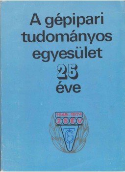 Prockl László - A gépipari tudományos egyesület 25 éve 1949-1974 Prockl László - A gépipari tudományos egyesület 25 éve 1949-1974, 1976 antikvár könyv