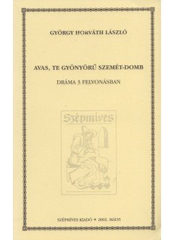 György Horváth László - Avas, te gyönyörű szemét-domb György Horváth László - Avas, te gyönyörű szemét-domb, Mályi 2002 antikvár könyv