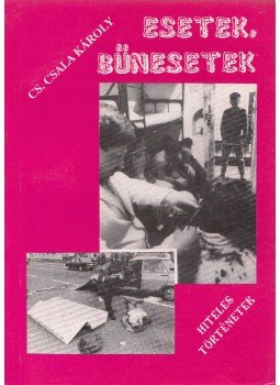 Cs. Csala Károly - Esetek, bűnesetek Cs. Csala Károly - Esetek, bűnesetek, Budapest 1992 antikvár könyv