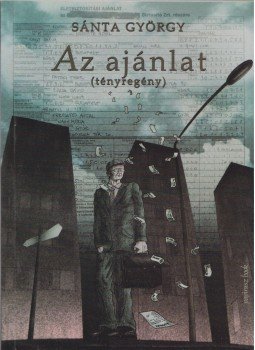 Sánta György - Az ajánlat (dedikált) Sánta György - Az ajánlat (dedikált), Budapest 2011 antikvár könyv