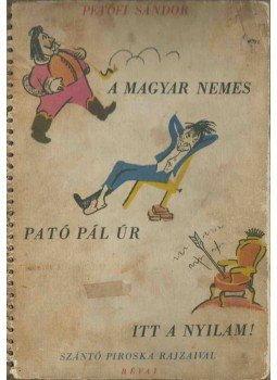 Petőfi Sándor - A magyar nemes / Pató Pál úr / Itt a nyilam!,  0 antikvár könyv