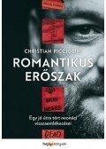 Christian Picciolini - Romantikus erőszak - Egy jó útra tért neonáci visszaemlékezései