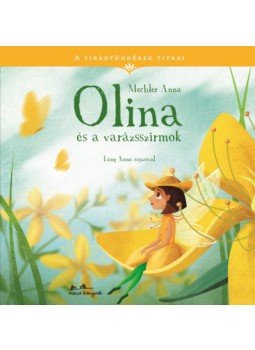 Mechler Anna - Olina és a varázsszirmok - A virágtündérek titkai Mechler Anna - Olina és a varázsszirmok - A virágtündérek titkai, null 2019 antikvár könyv