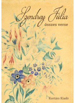 Szendrey Júlia, Gyimesi Emese - Szendrey Júlia összes verse Szendrey Júlia, Gyimesi Emese - Szendrey Júlia összes verse, null 2019 antikvár könyv