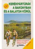 Balogh Gábor,Bodor Péter dr.,Szokoly Miklósné - Kerékpártúrák a Bakonyban és a Balaton körül