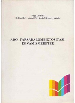 Nagy Lászlóné, Dobóczi Pál, Váradi Pál, Váriné Reményi Katalin - Adó-, társadalombiztosítási és vámismeretek, Budapest 0 antikvár könyv