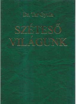 Dr. Tar Gyula - Széteső világunk, Budapest 2003 antikvár könyv