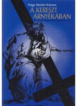 Nagy Sándor Kászon - A kereszt árnyékában Nagy Sándor Kászon - A kereszt árnyékában, 0 antikvár könyv