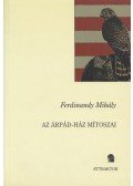 Ferdinandy Mihály - Az Árpád-ház mítoszai
