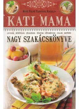 Máté Pálné Terényi Katalin - Kati mama nagy szakácskönyve Máté Pálné Terényi Katalin - Kati mama nagy szakácskönyve, Budapest 2013 antikvár könyv