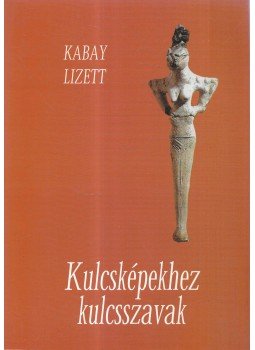 Kabay Lizett - Kulcsképekhez kulcsszavak, Debrecen 2000 antikvár könyv