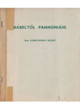Szentiványi Rezső - Bábeltől Pannoniáig,  1963 antikvár könyv