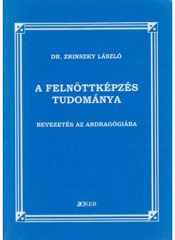 Zrinszky László - A felnőttképzés tudománya Zrinszky László - A felnőttképzés tudománya, 0 antikvár könyv