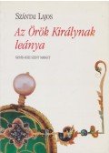 Szántai Lajos - Az Örök Királynak leánya (dedikált)