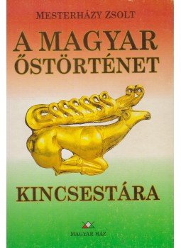 Mesterházy Zsolt - A magyar őstörténet kincsestára Mesterházy Zsolt - A magyar őstörténet kincsestára, Budapest 1998 antikvár könyv