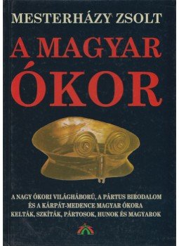Mesterházy Zsolt - A magyar ókor II. Mesterházy Zsolt - A magyar ókor II., Budapest 2003 antikvár könyv