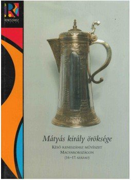 Mikó Árpád, Verő Mária - Mátyás király öröksége Mikó Árpád, Verő Mária - Mátyás király öröksége, Budapest 2008 antikvár könyv