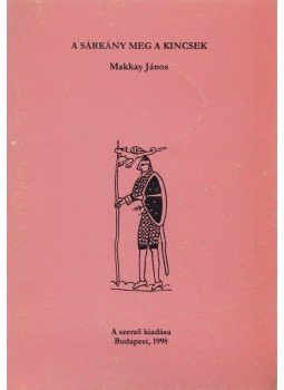 Makkay János - A sárkány meg a kincsek Makkay János - A sárkány meg a kincsek, Budapest 1998 antikvár könyv