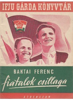 Baktai Ferenc - Fiatalok csillaga Baktai Ferenc - Fiatalok csillaga, Budapest 0 antikvár könyv
