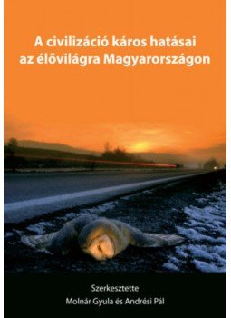 Molnár Gyula, Andrési Pál - A civilizáció káros hatásai az élővilágra Magyarországon, null 2019 antikvár könyv