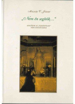Molnár V. József - "Nem én segítök..." Molnár V. József - "Nem én segítök...", Debrecen 2002 antikvár könyv