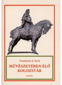 Vásárhelyi Z. Emil - Művészetében élő Kolozsvár Vásárhelyi Z. Emil - Művészetében élő Kolozsvár, Székelyudvarhely 2004 antikvár könyv