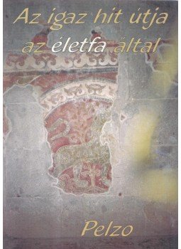 Pelzo - Az igaz hit útja az életfa által,  2003 antikvár könyv